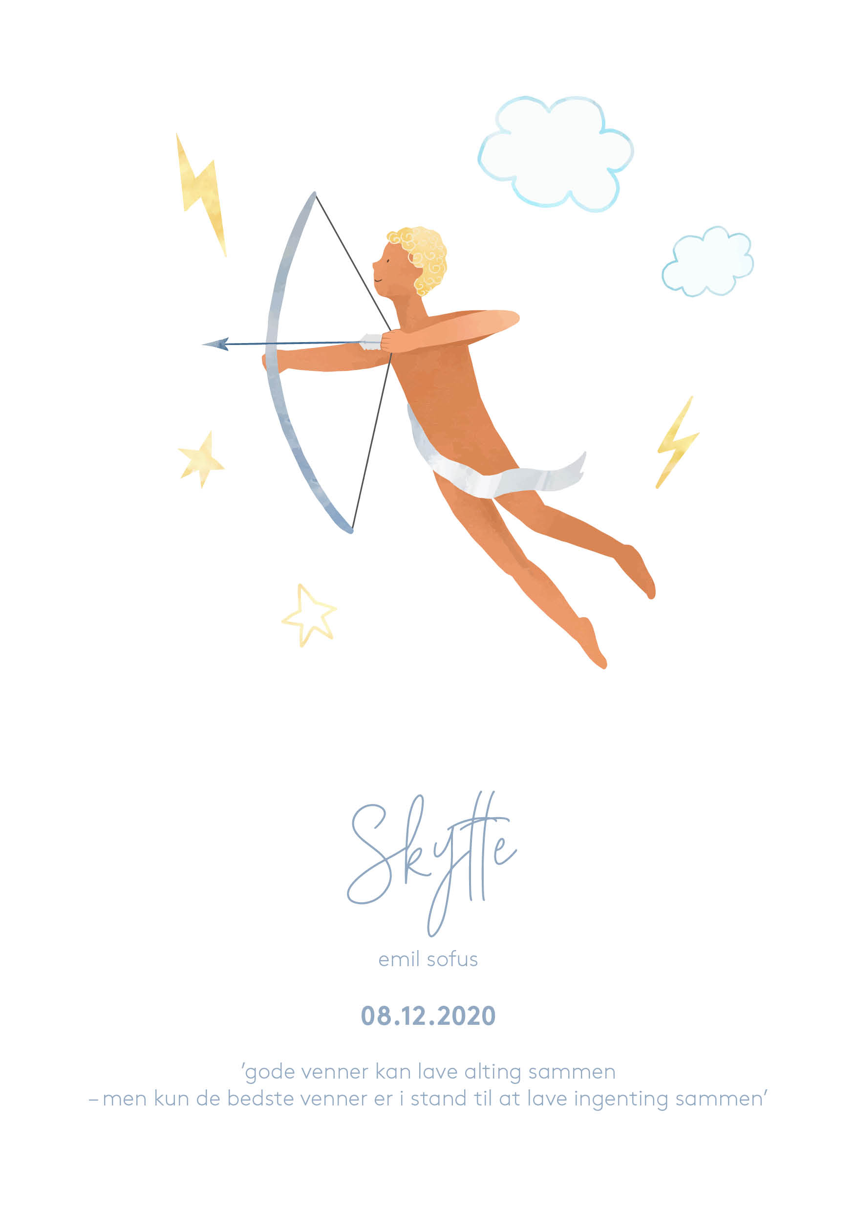 
                Skytte: 21. november - 21. december.
Dåbsinvitation med en cute tegning af dåbsbarnets stjernetegn. Denne invitation har en sød tegning af stjernetegnet skytte på og nogle skyer, lyn og stjerner. I kan på bagsiden indsætte gaveønsker eller indsæt et skønt foto af det lille dåbsbarn. Til invitationen findes alt det relaterede festpynt I har brug for i samme design i form af velkomstskilt, bordoversigt, menukort, bordkort, drinkskort, takkekort mm. således I kan skabe en rød tråd for dagen.                